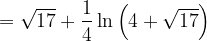 \dpi{120} = \sqrt{17} +\frac{1}{4}\ln \left (4+\sqrt{17}\right )